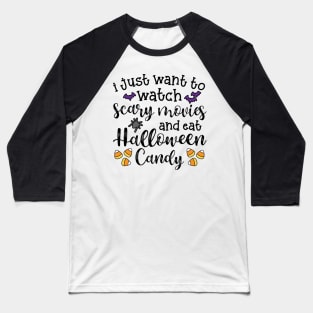 I Just Want To Watch Scary Movies and Eat Halloween Candy Cute Funny Baseball T-Shirt